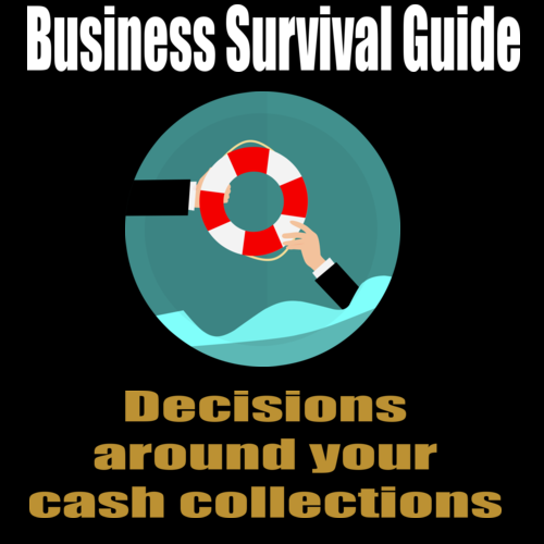 Business Survival Guide – Decisions around your cash collections