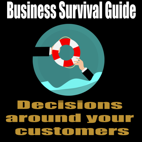 Business Survival Guide – Decisions around your customers