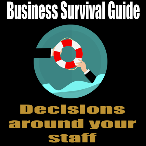 Business Survival Guide – Decisions around your staff