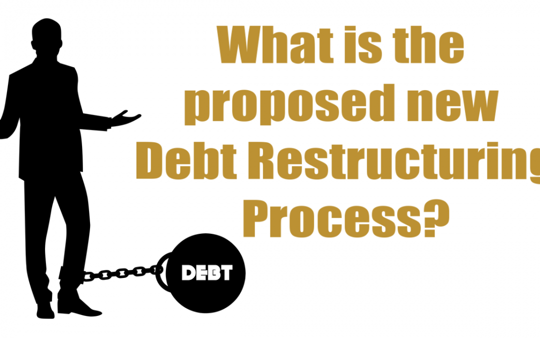 What is the proposed new Debt Restructuring Process?