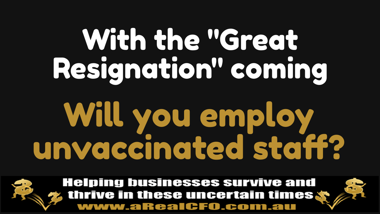 With talk of the “Great Resignation” coming will you employ Unvaccinated Staff?
