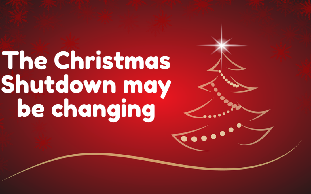 The Christmas Shutdown may be changing