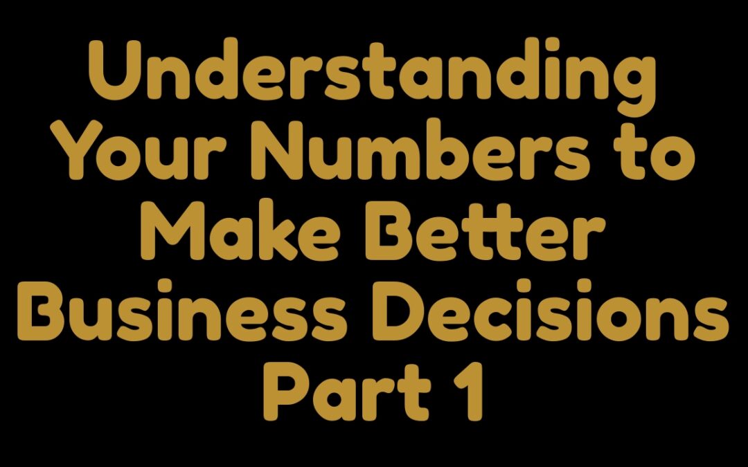 Understanding your numbers to make better business decisions Part 1