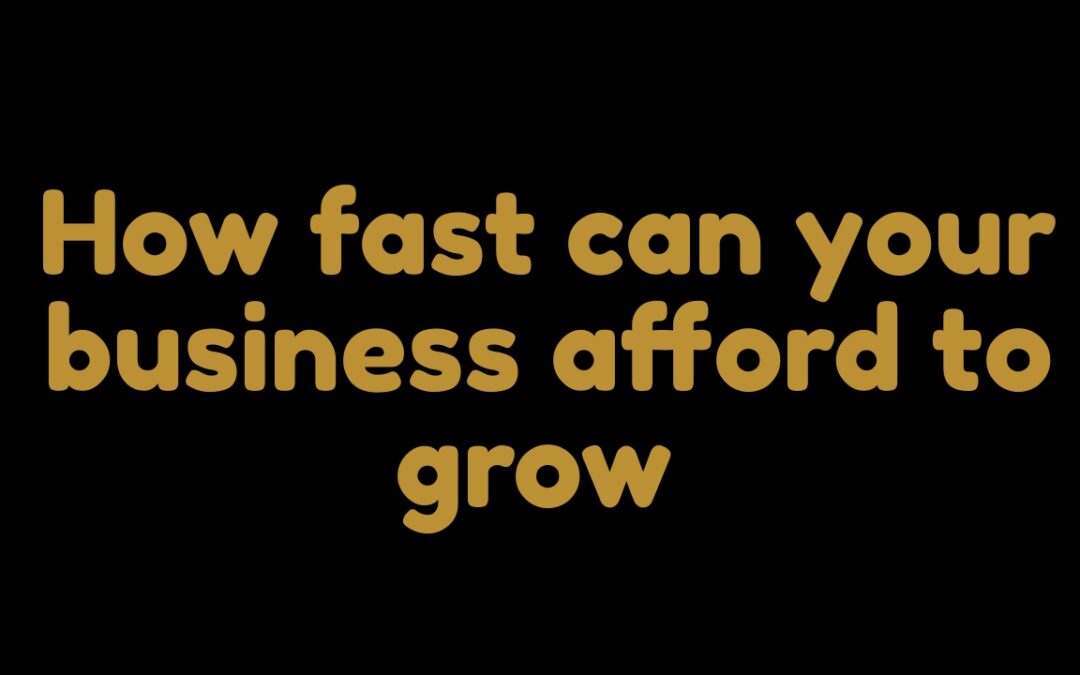 How fast can your business afford to grow