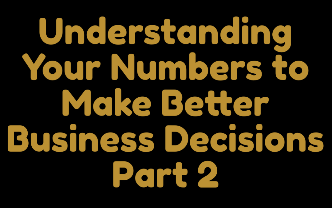 Understanding your numbers to make better business decisions Part 2