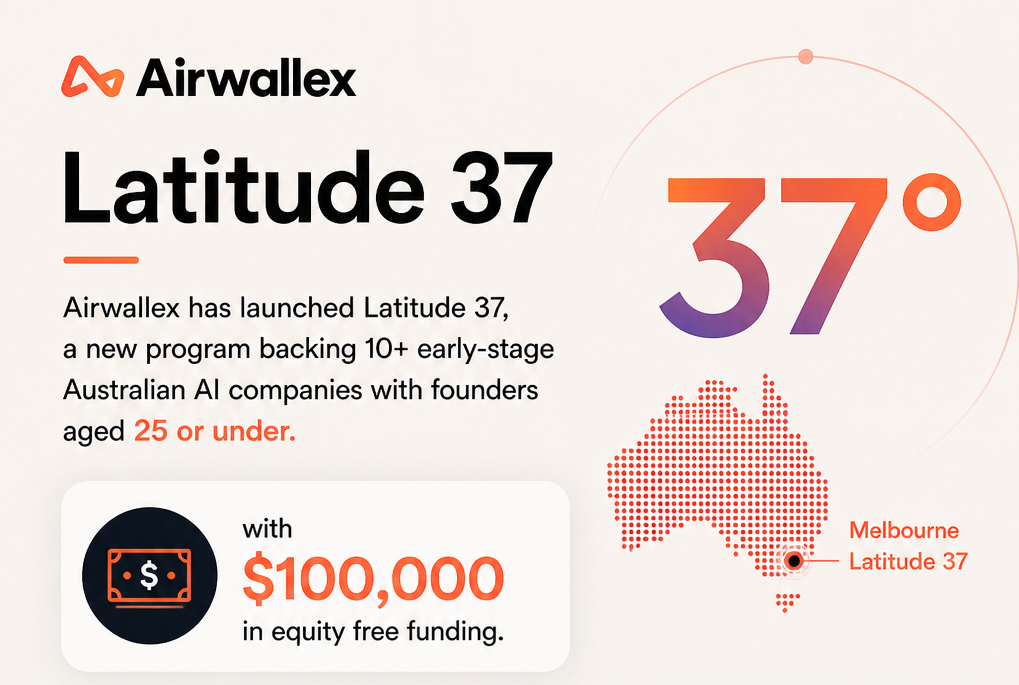 Airwallex Latitude 37 | $100k AI Funding for Founders Under 25